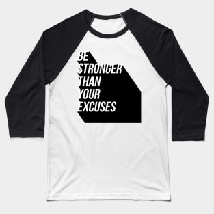 Be stronger than your excuses Baseball T-Shirt